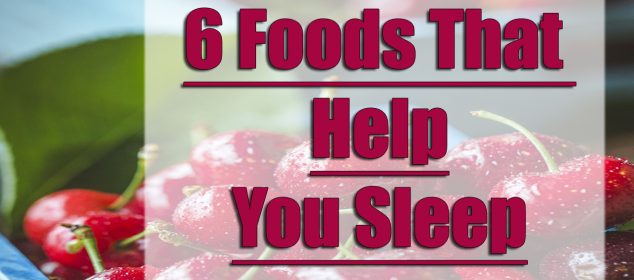 6 foods that help you sleep